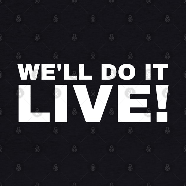 We'll Do It Live! We will Do It Live! by Brono